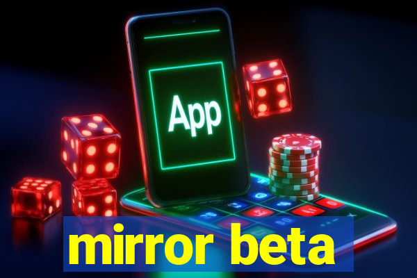 mirror beta